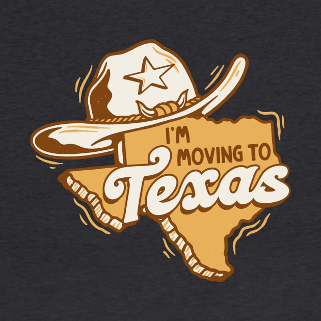 I'm Moving to Texas // Retro Texan Pride by SLAG_Creative